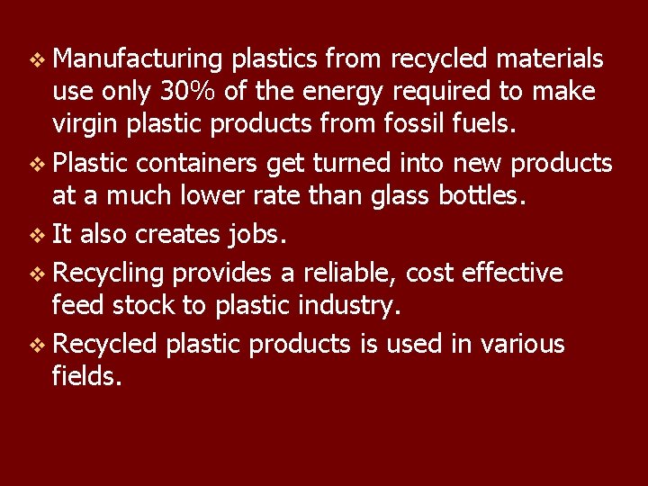 v Manufacturing plastics from recycled materials use only 30% of the energy required to