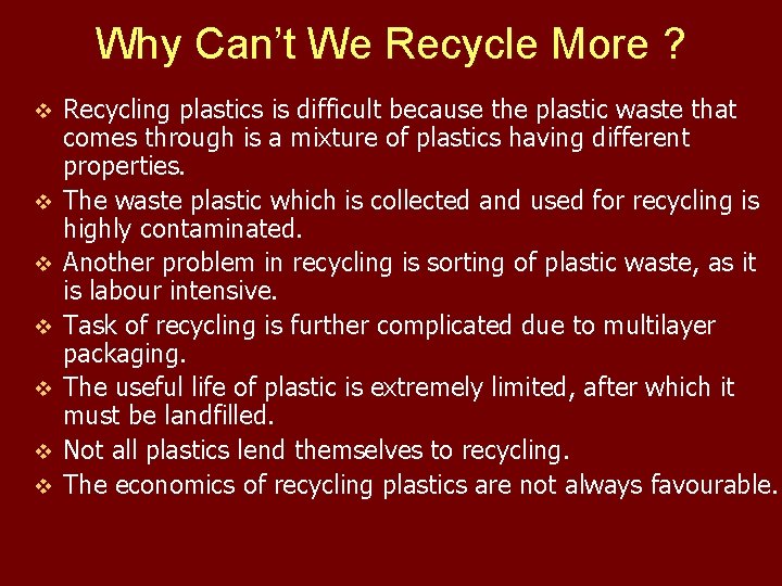 Why Can’t We Recycle More ? v v v v Recycling plastics is difficult