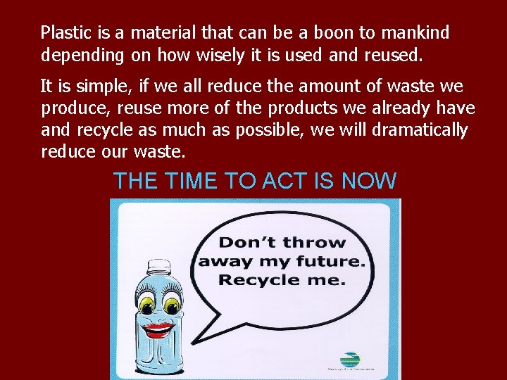 Plastic is a material that can be a boon to mankind depending on how