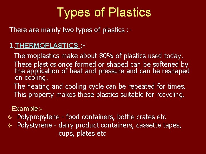 Types of Plastics There are mainly two types of plastics : 1. THERMOPLASTICS :