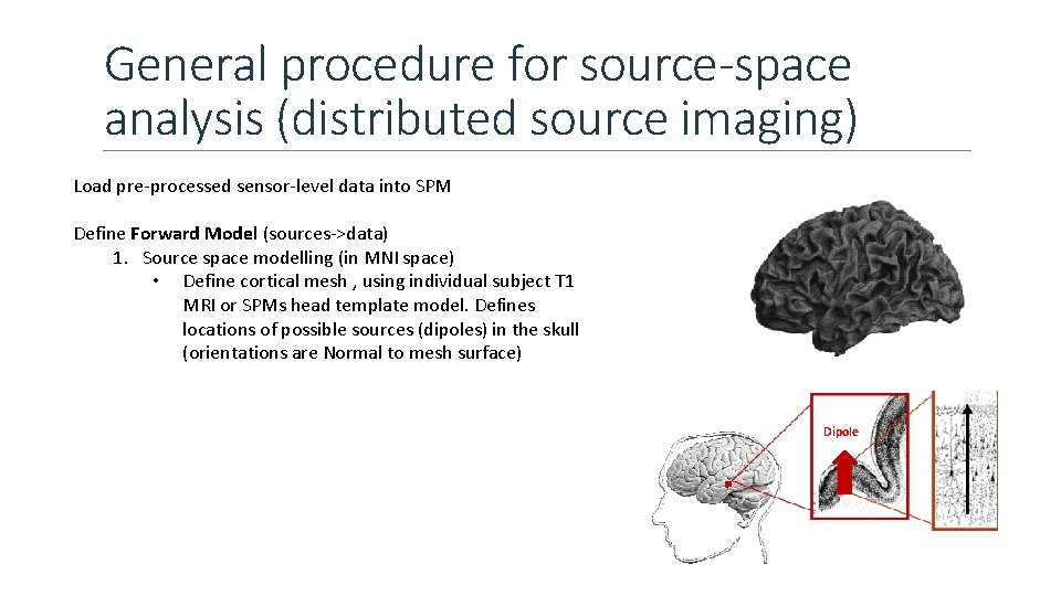 General procedure for source-space analysis (distributed source imaging) Load pre-processed sensor-level data into SPM