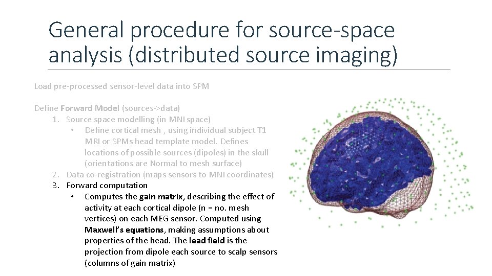 General procedure for source-space analysis (distributed source imaging) Load pre-processed sensor-level data into SPM