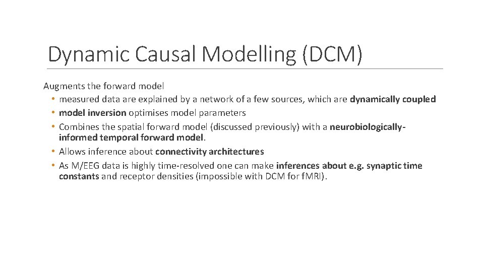 Dynamic Causal Modelling (DCM) Augments the forward model • measured data are explained by