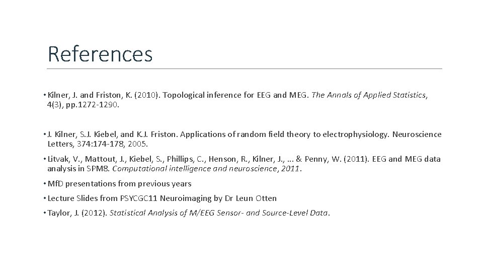 References • Kilner, J. and Friston, K. (2010). Topological inference for EEG and MEG.