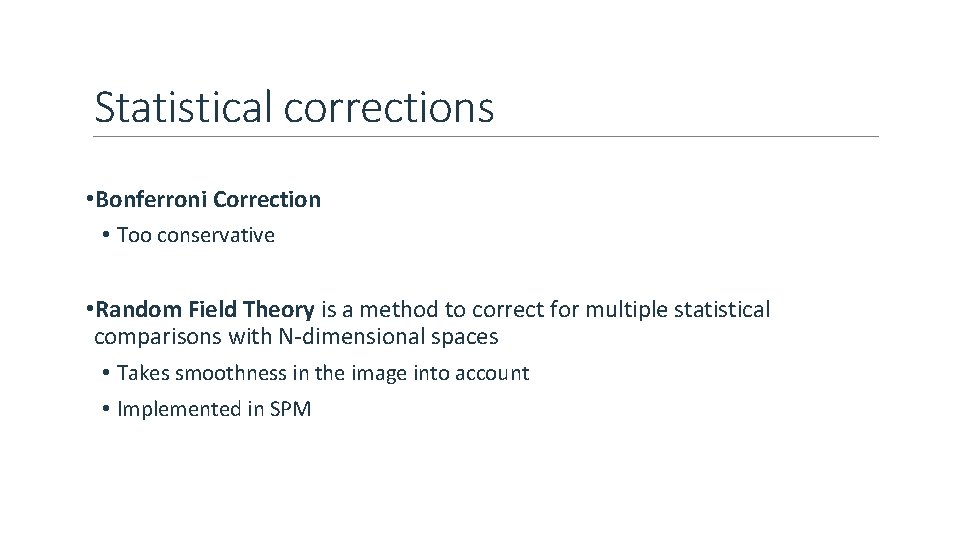 Statistical corrections • Bonferroni Correction • Too conservative • Random Field Theory is a