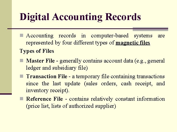 Digital Accounting Records n Accounting records in computer-based systems are represented by four different