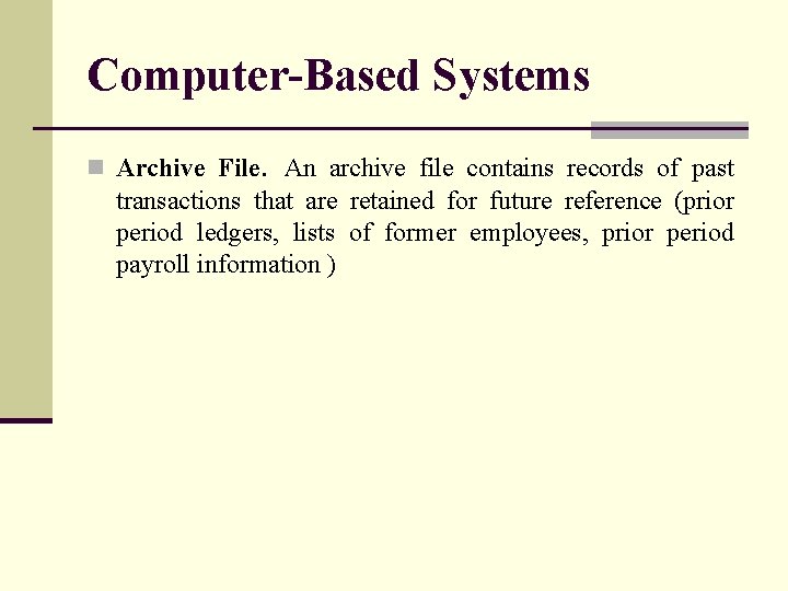 Computer-Based Systems n Archive File. An archive file contains records of past transactions that