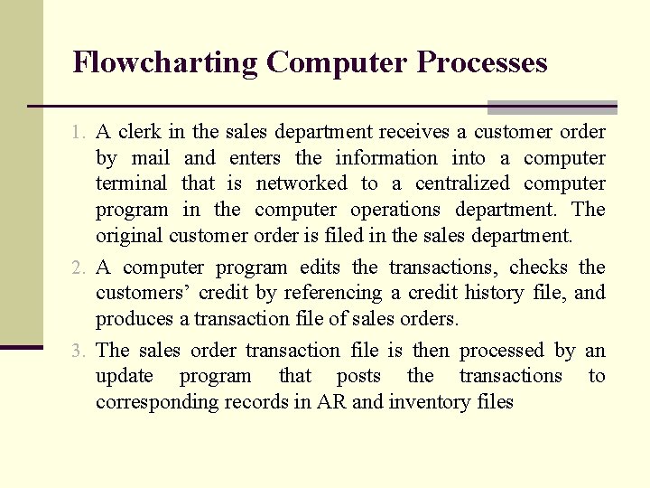 Flowcharting Computer Processes 1. A clerk in the sales department receives a customer order