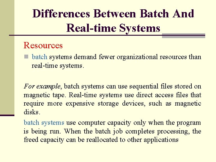 Differences Between Batch And Real-time Systems Resources n batch systems demand fewer organizational resources
