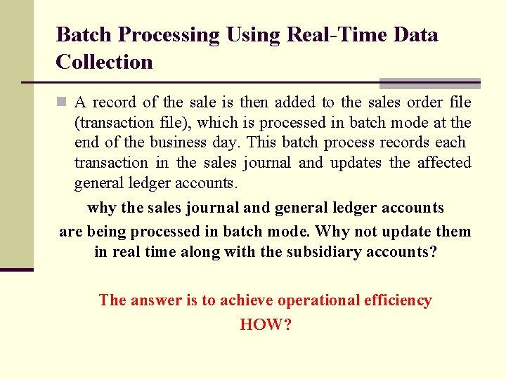 Batch Processing Using Real-Time Data Collection n A record of the sale is then