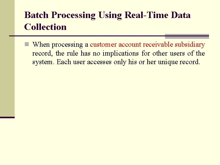 Batch Processing Using Real-Time Data Collection n When processing a customer account receivable subsidiary