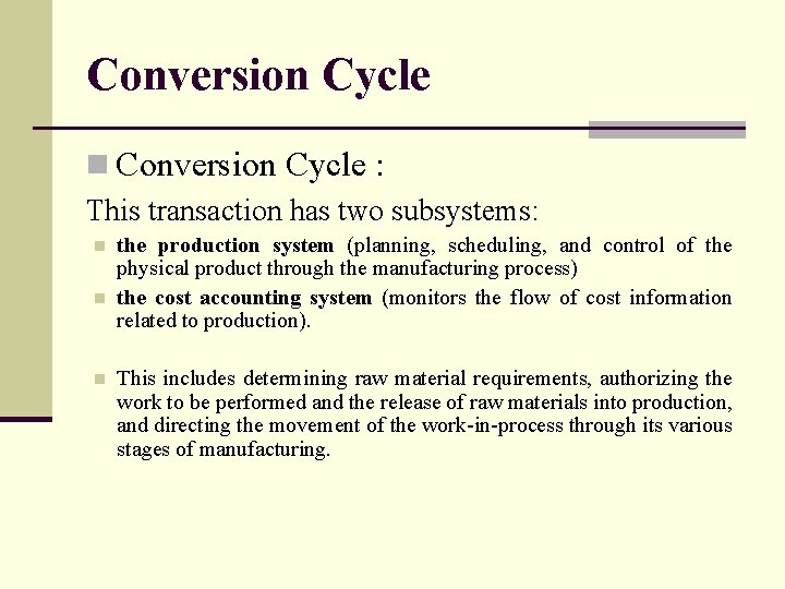 Conversion Cycle n Conversion Cycle : This transaction has two subsystems: n n n