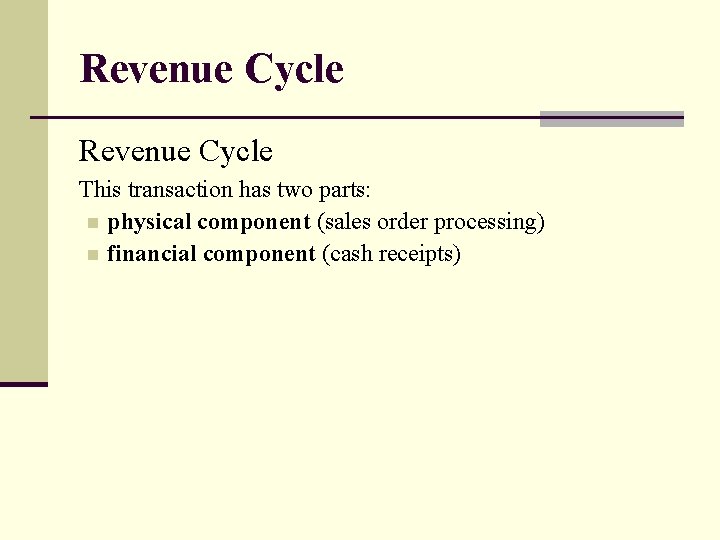 Revenue Cycle This transaction has two parts: n physical component (sales order processing) n