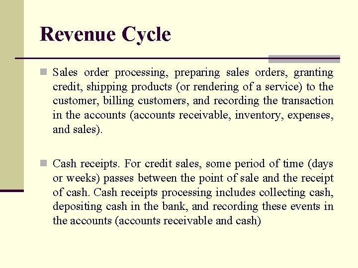 Revenue Cycle n Sales order processing, preparing sales orders, granting credit, shipping products (or