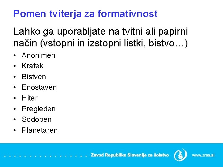 Pomen tviterja za formativnost Lahko ga uporabljate na tvitni ali papirni način (vstopni in