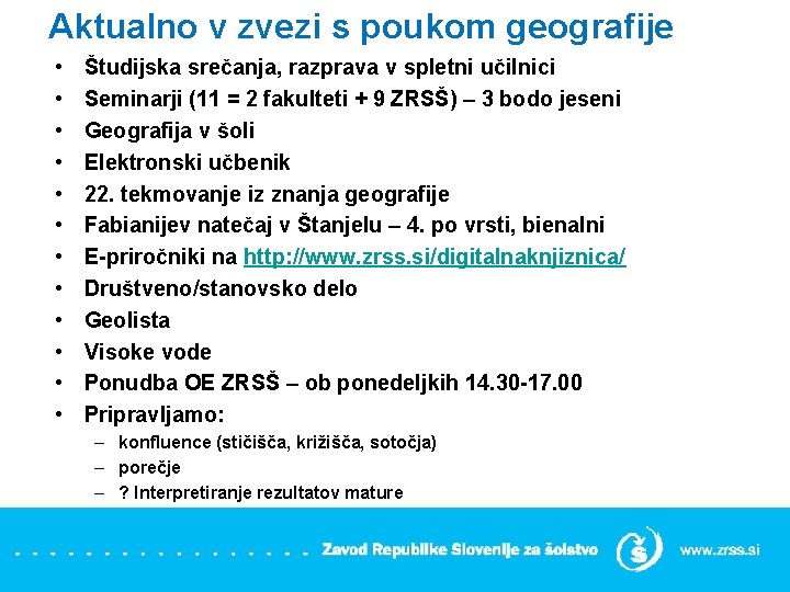 Aktualno v zvezi s poukom geografije • • • Študijska srečanja, razprava v spletni