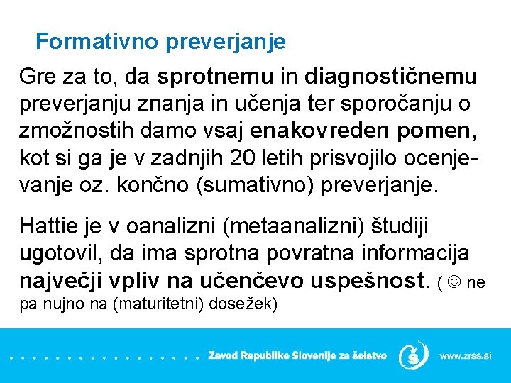 Formativno preverjanje Gre za to, da sprotnemu in diagnostičnemu preverjanju znanja in učenja ter