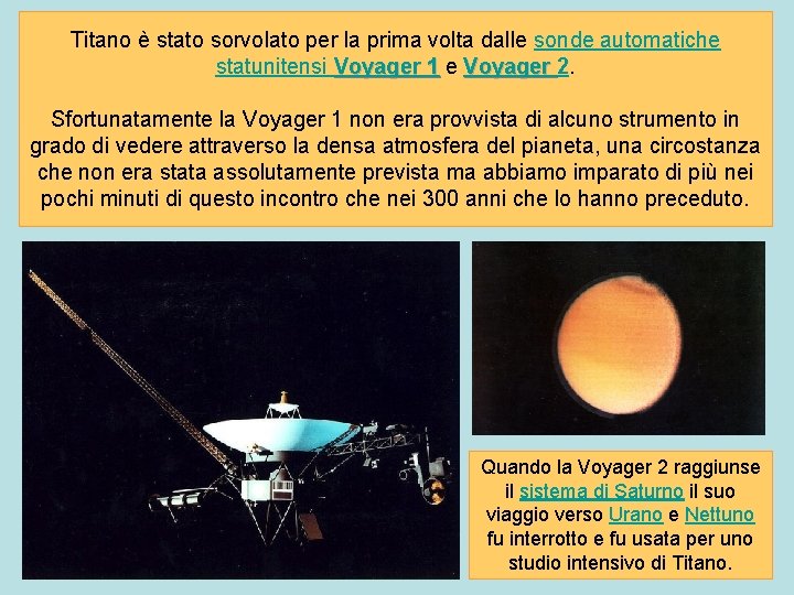 Titano è stato sorvolato per la prima volta dalle sonde automatiche statunitensi Voyager 1