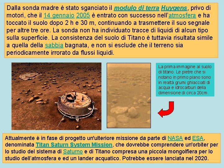 Dalla sonda madre è stato sganciato il modulo di terra Huygens, Huygens privo di