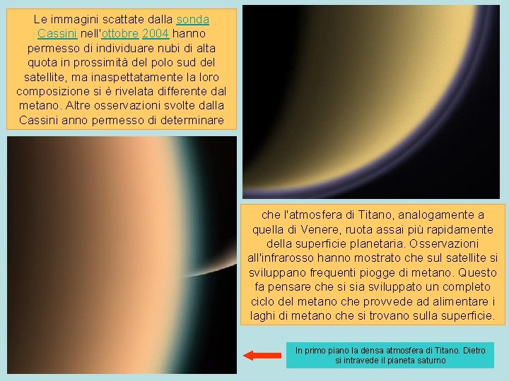 Le immagini scattate dalla sonda Cassini nell'ottobre 2004 hanno permesso di individuare nubi di