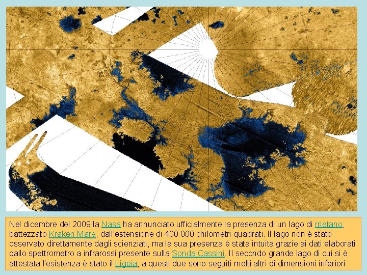 Nel dicembre del 2009 la Nasa ha annunciato ufficialmente la presenza di un lago