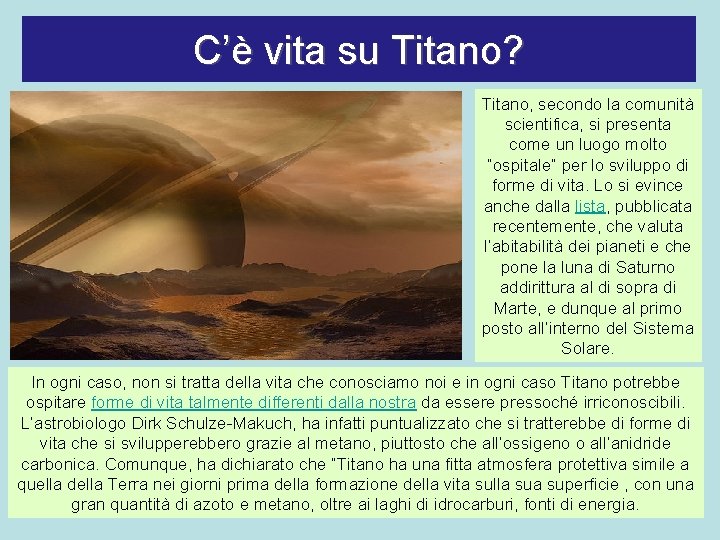 C’è vita su Titano? Titano, secondo la comunità scientifica, si presenta come un luogo