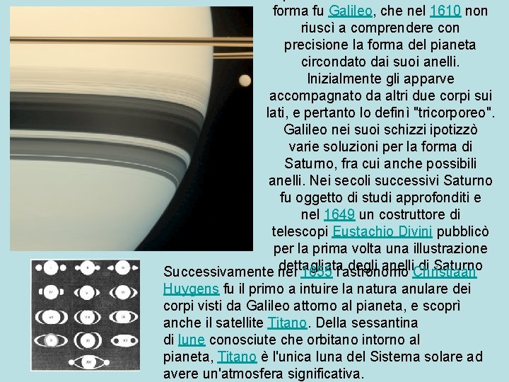 forma fu Galileo, che nel 1610 non riuscì a comprendere con precisione la forma