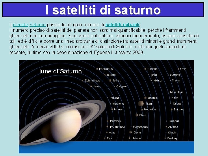 I satelliti di saturno Il pianeta Saturno possiede un gran numero di satelliti naturali.