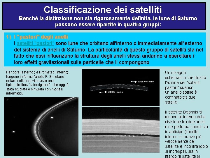 Classificazione dei satelliti Benché la distinzione non sia rigorosamente definita, le lune di Saturno