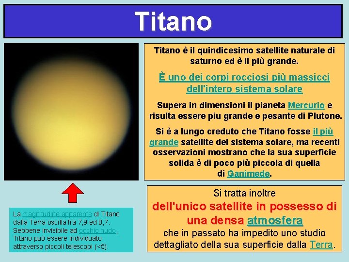 Titano è il quindicesimo satellite naturale di saturno ed è il più grande. È