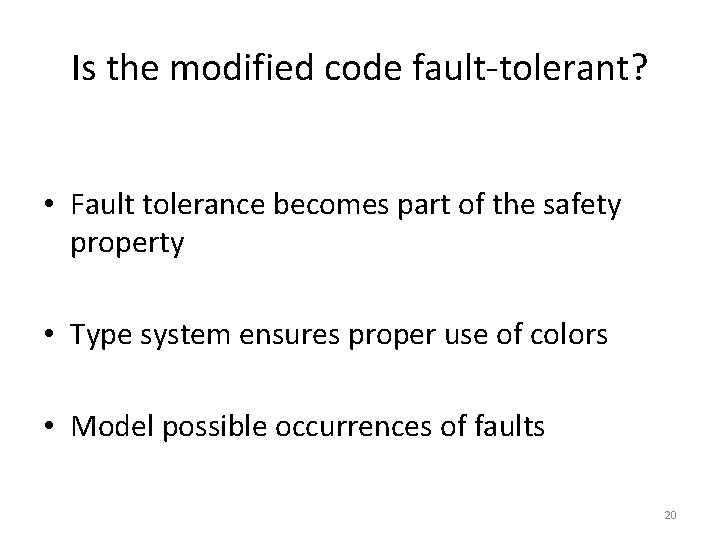 Is the modified code fault-tolerant? • Fault tolerance becomes part of the safety property