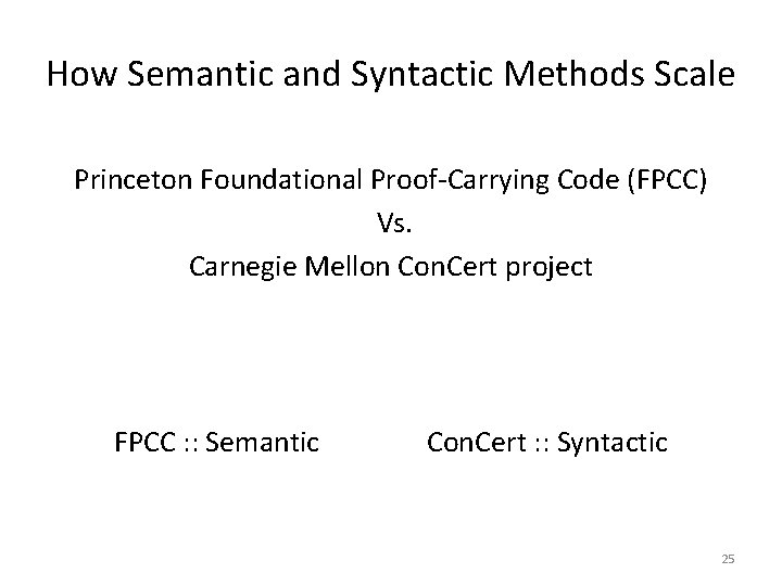 How Semantic and Syntactic Methods Scale Princeton Foundational Proof-Carrying Code (FPCC) Vs. Carnegie Mellon