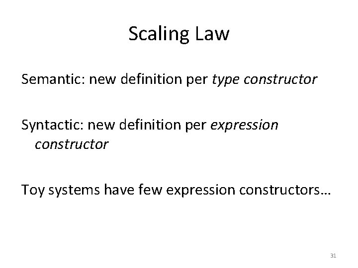 Scaling Law Semantic: new definition per type constructor Syntactic: new definition per expression constructor