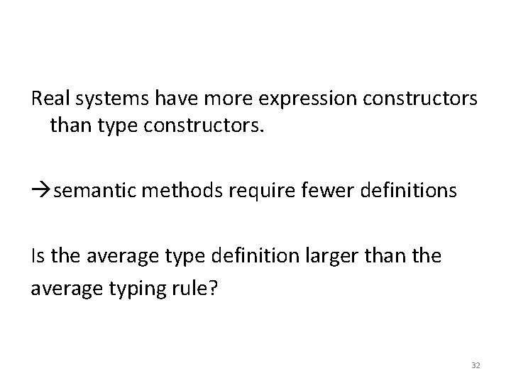 Real systems have more expression constructors than type constructors. semantic methods require fewer definitions