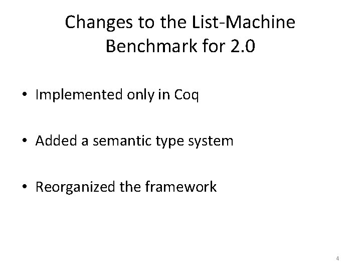 Changes to the List-Machine Benchmark for 2. 0 • Implemented only in Coq •