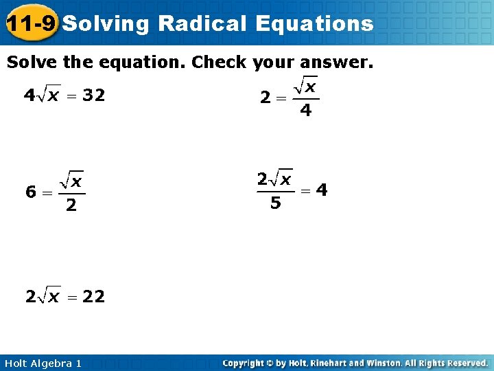 11 -9 Solving Radical Equations Solve the equation. Check your answer. Holt Algebra 1