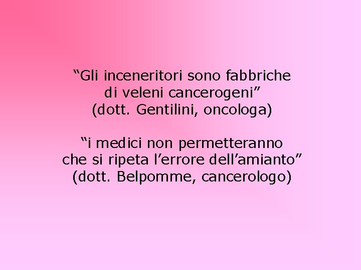 “Gli inceneritori sono fabbriche di veleni cancerogeni” (dott. Gentilini, oncologa) “i medici non permetteranno