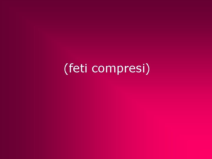 (feti compresi) 