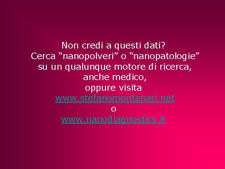 Non credi a questi dati? Cerca “nanopolveri” o “nanopatologie” su un qualunque motore di