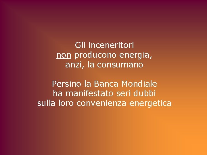 Gli inceneritori non producono energia, anzi, la consumano Persino la Banca Mondiale ha manifestato