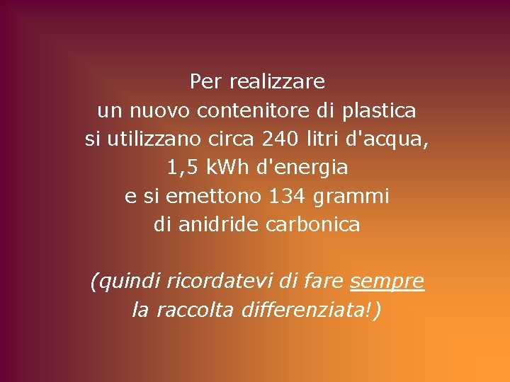 Per realizzare un nuovo contenitore di plastica si utilizzano circa 240 litri d'acqua, 1,