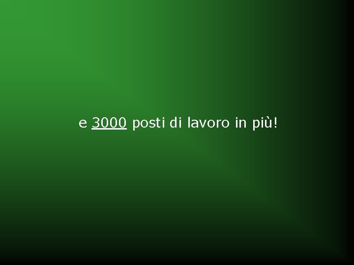 e 3000 posti di lavoro in più! 