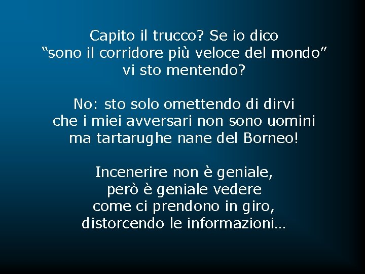 Capito il trucco? Se io dico “sono il corridore più veloce del mondo” vi