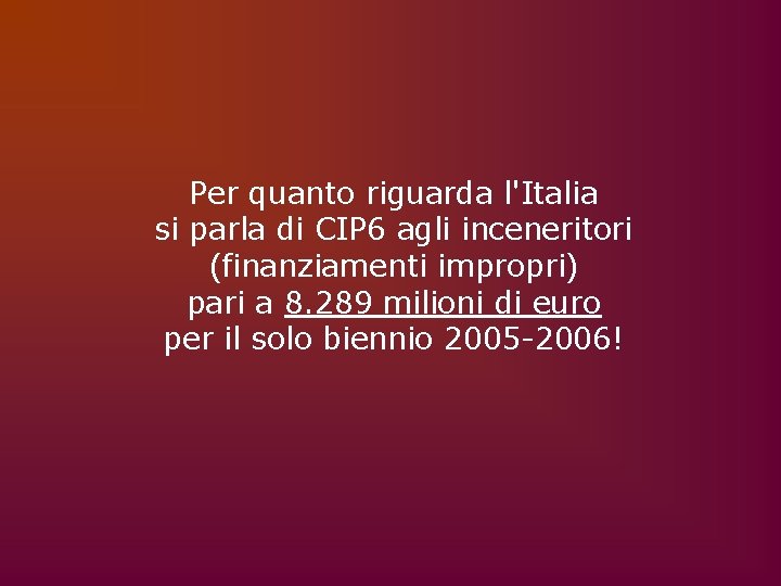 Per quanto riguarda l'Italia si parla di CIP 6 agli inceneritori (finanziamenti impropri) pari