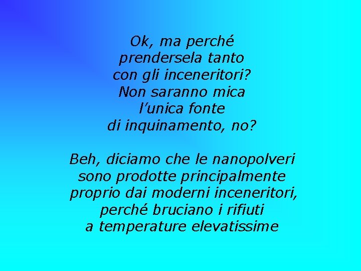 Ok, ma perché prendersela tanto con gli inceneritori? Non saranno mica l’unica fonte di