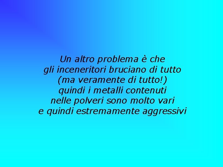 Un altro problema è che gli inceneritori bruciano di tutto (ma veramente di tutto!)