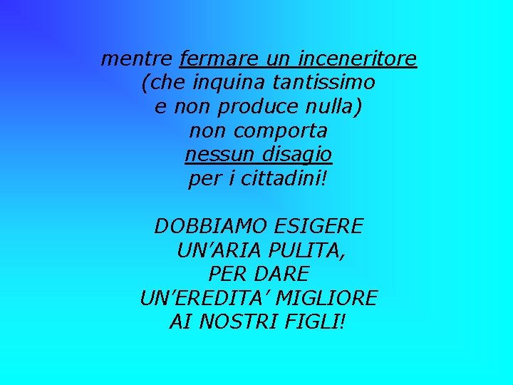 mentre fermare un inceneritore (che inquina tantissimo e non produce nulla) non comporta nessun