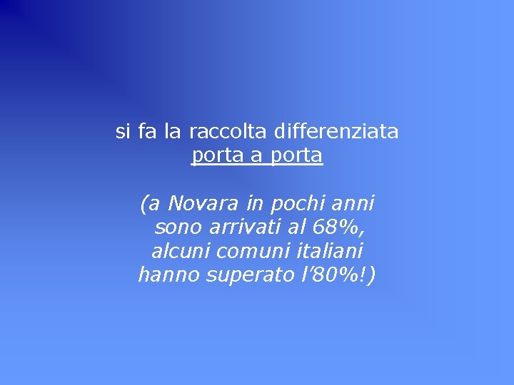 si fa la raccolta differenziata porta (a Novara in pochi anni sono arrivati al