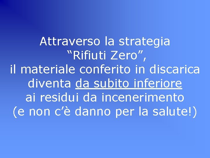 Attraverso la strategia “Rifiuti Zero”, il materiale conferito in discarica diventa da subito inferiore