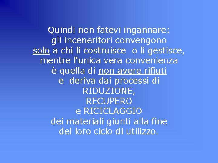 Quindi non fatevi ingannare: gli inceneritori convengono solo a chi li costruisce o li